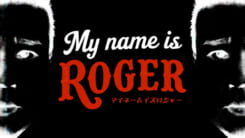 MY NAME IS ロジャー